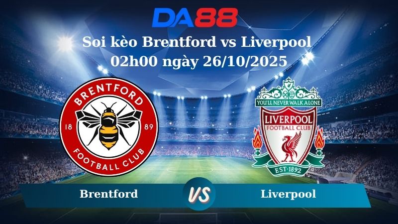 Soi kèo Brentford vs Liverpool 02h00 ngày 26/10/2025