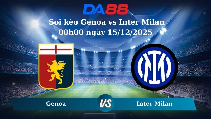 soi kèo Genoa vs Inter Milan 00h00 ngày 15/12/2025