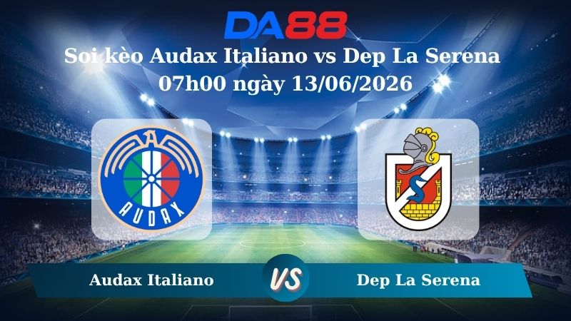 Nhận định soi kèo Audax Italiano vs Dep La Serena 07h00 ngày 13/06/2026