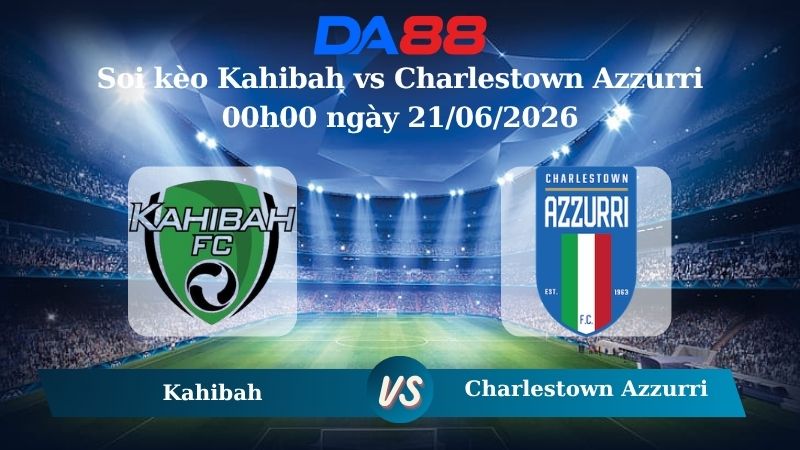 soi kèo Kahibah vs Charlestown Azzurri 00h00 ngày 21/06/2026 