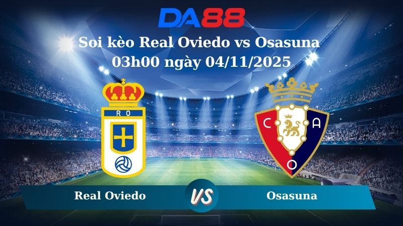 Soi kèo Real Oviedo vs Osasuna 03h00 ngày 04/11/2025
