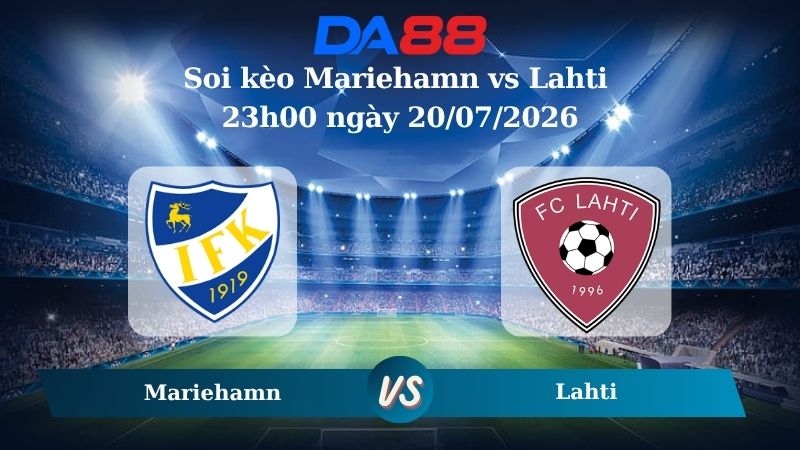 Nhận định soi kèo Mariehamn vs Lahti 23h00 ngày 20/07/2026