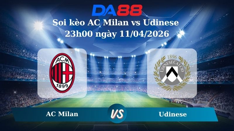 Nhận định soi kèo AC Milan vs Udinese 23h00 ngày 11/04/2026