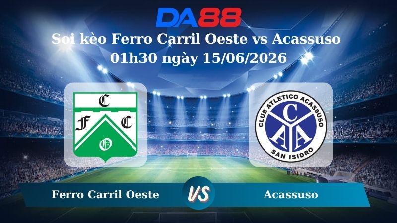 Nhận định soi kèo Ferro Carril Oeste vs Acassuso 01h30 ngày 15/06/2026