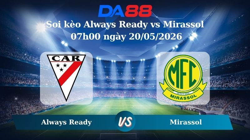 Nhận định soi kèo Always Ready vs Mirassol 07h00 ngày 20/05/2026