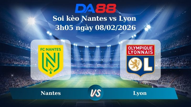 Nhận định soi kèo Nantes vs Lyon 3h05 ngày 08/02/2026