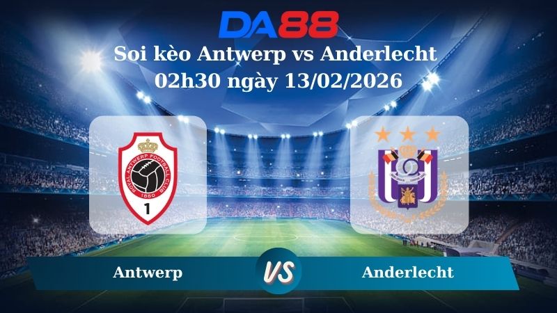 Nhận định soi kèo Antwerp vs Anderlecht 02h30 ngày 13/02/2026