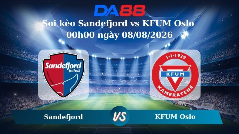 Nhận định soi kèo Sandefjord vs KFUM Oslo 00h00 ngày 08/08/2026