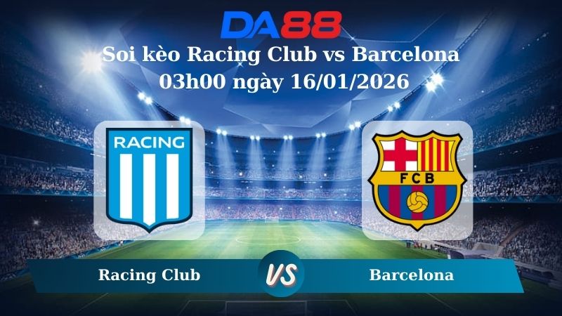 Nhận định soi kèo Racing Club vs Barcelona 03h00 ngày 16/01/2026
