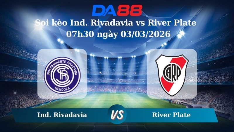 Nhận định soi kèo Ind. Rivadavia vs River Plate ngày 07h30 ngày 03/03/2026
