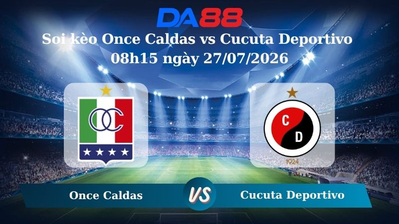 Nhận định soi kèo Once Caldas vs Cucuta Deportivo 08h15 ngày 27/07/2026