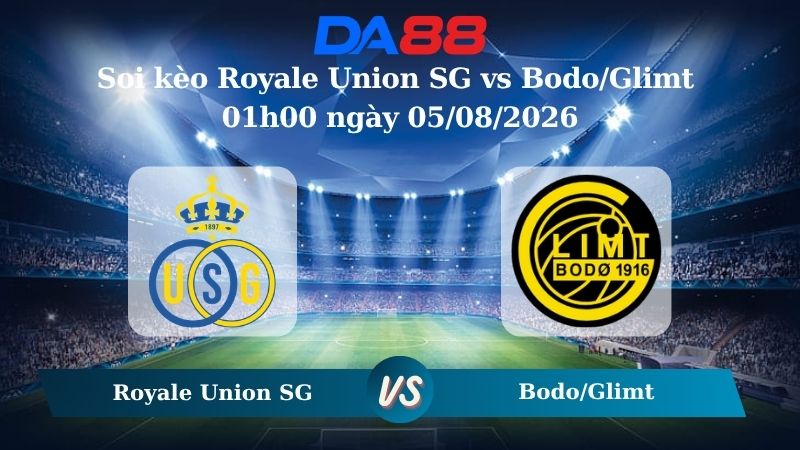 Nhận định soi kèo Royale Union SG vs Bodo/Glimt 01h00 ngày 05/08/2026