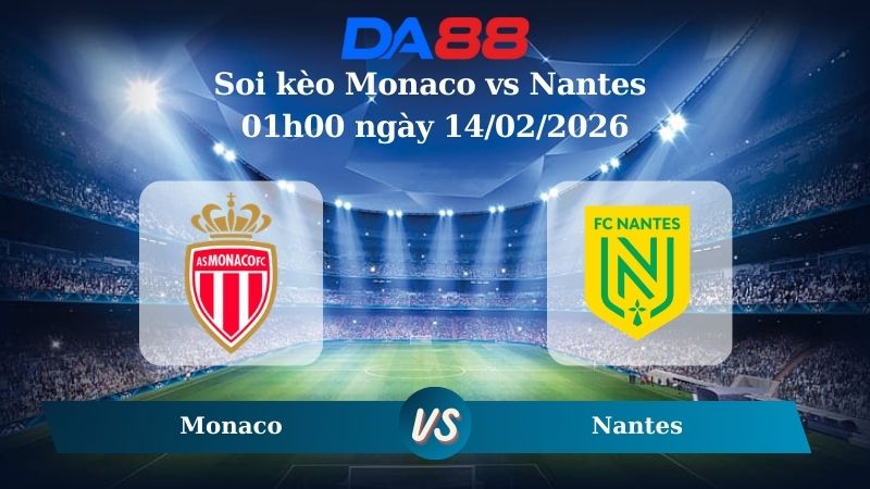 Nhận định soi kèo Monaco vs Nantes 01h00 ngày 14/02/2026