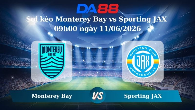 Nhận định soi kèo Monterey Bay vs Sporting JAX 09h00 ngày 11/06/2026