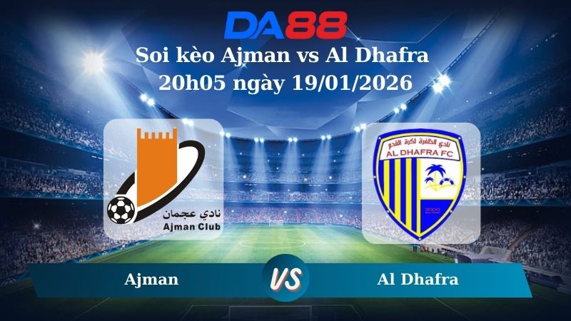 Nhận định soi kèo Ajman vs Al Dhafra 20h05 ngày 19/01/2026