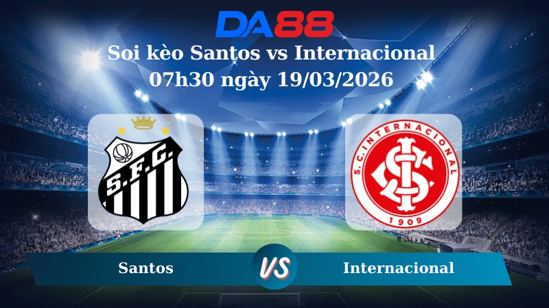 Nhận định soi kèo Santos vs Internacional 07h30 ngày 19/03/2026