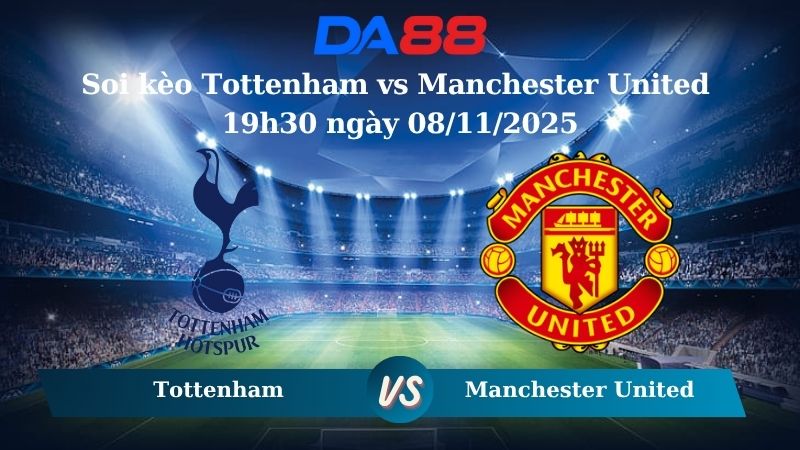 Soi kèo Tottenham vs Manchester United 19h30 ngày 08/11/2025