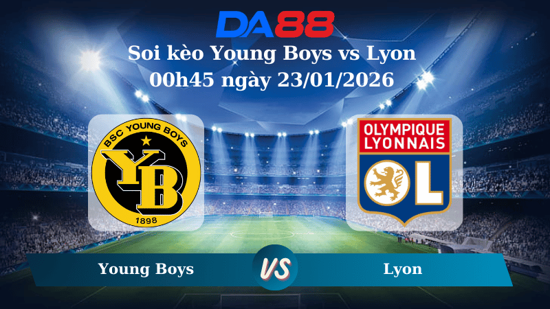 Nhận định soi kèo Young Boys vs Lyon 00h45 ngày 23/01/2026