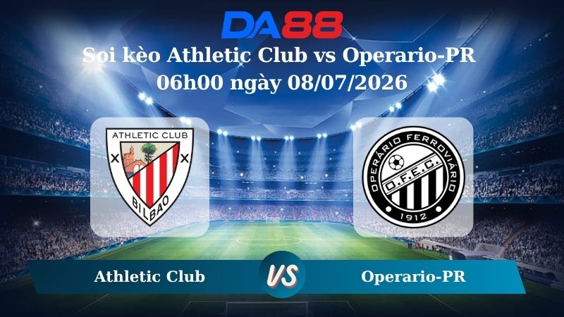 Nhận định soi kèo Athletic Club vs Operario-PR 06h00 ngày 08/07/2026