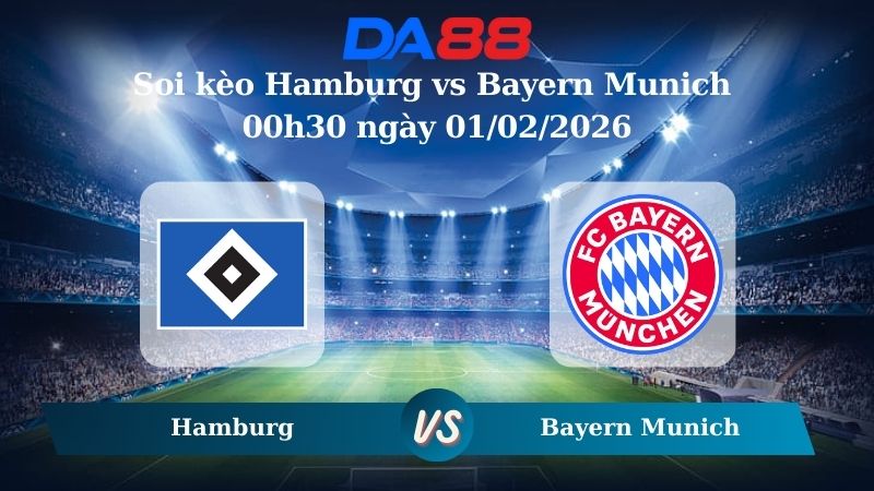 Nhận định soi kèo Hamburg vs Bayern Munich 00h30 ngày 01/02/2026