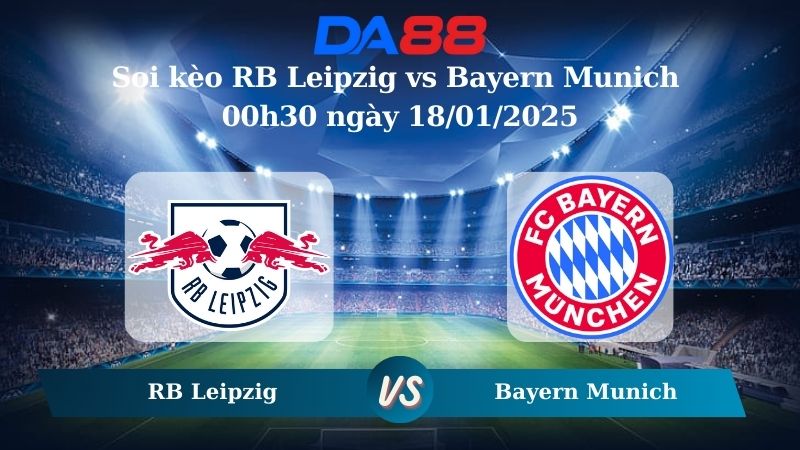 Nhận định soi kèo RB Leipzig vs Bayern Munich 00h30 ngày 18/01/2025