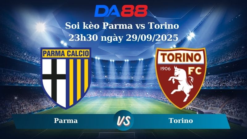 Soi kèo Parma vs Torino 23h30 ngày 29/09/2025