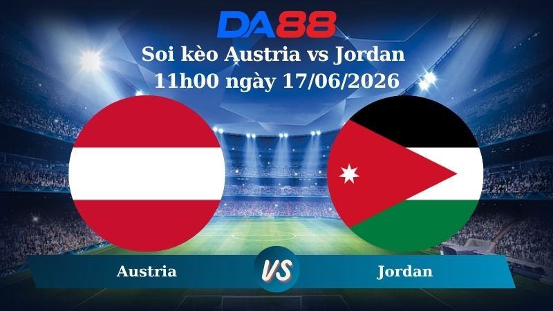 Nhận định soi kèo Austria vs Jordan 11h00 ngày 17/06/2026