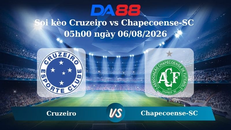 Nhận định soi kèo Cruzeiro vs Chapecoense-SC 05h00 ngày 06/08/2026
