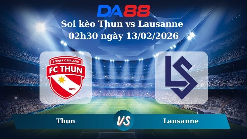 Nhận định soi kèo Thun vs Lausanne 02h30 ngày 13/02/2026