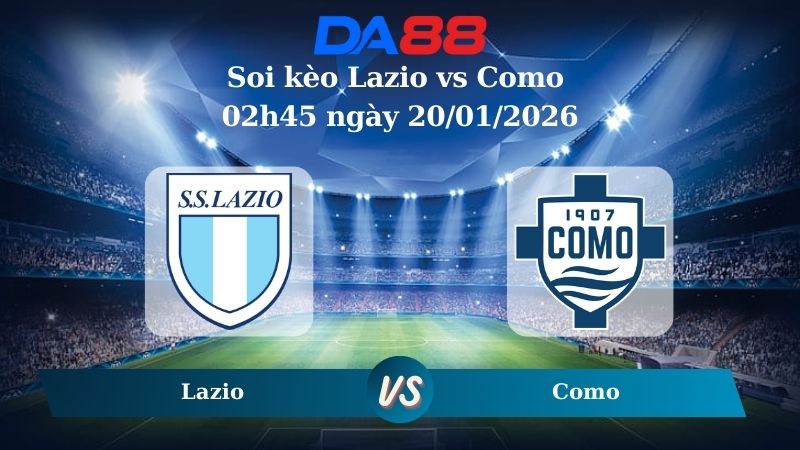 Nhận định soi kèo Lazio vs Como 02h45 ngày 20/01/2026
