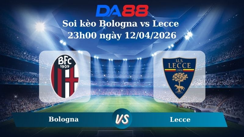 Nhận định soi kèo Bologna vs Lecce 23h00 ngày 12/04/2026