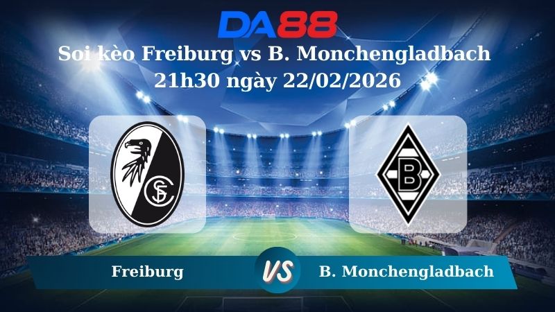 Nhận định soi kèo Freiburg vs B. Monchengladbach 21h30 ngày 22/02/2026