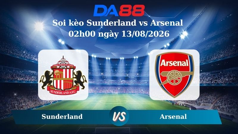 Nhận định soi kèo Sunderland vs Arsenal 02h00 ngày 13/08/2026