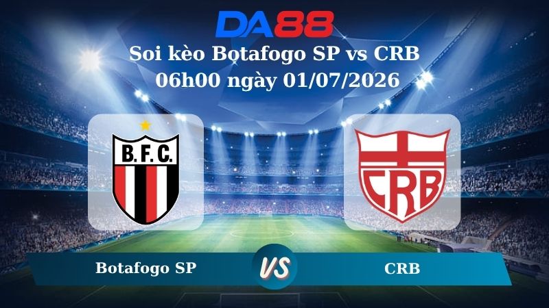 Nhận định soi kèo Botafogo SP vs CRB 06h00 ngày 01/07/2026