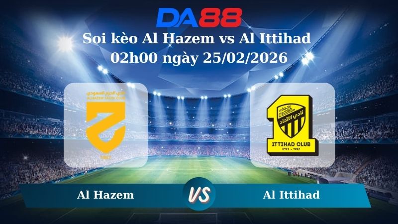 Nhận định soi kèo Al Hazem vs Al Ittihad 02h00 ngày 25/02/2026