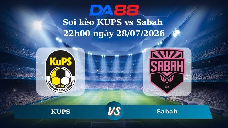 Nhận định soi kèo KUPS vs Sabah 22h00 ngày 28/07/2026