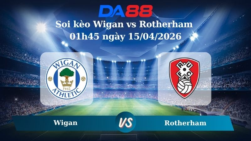 Nhận định soi kèo Wigan vs Rotherham 01h45 ngày 15/04/2026