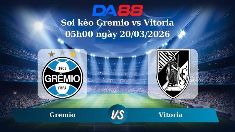 soi kèo Gremio vs Vitoria Vitoria 05h00 ngày 20/03/2026