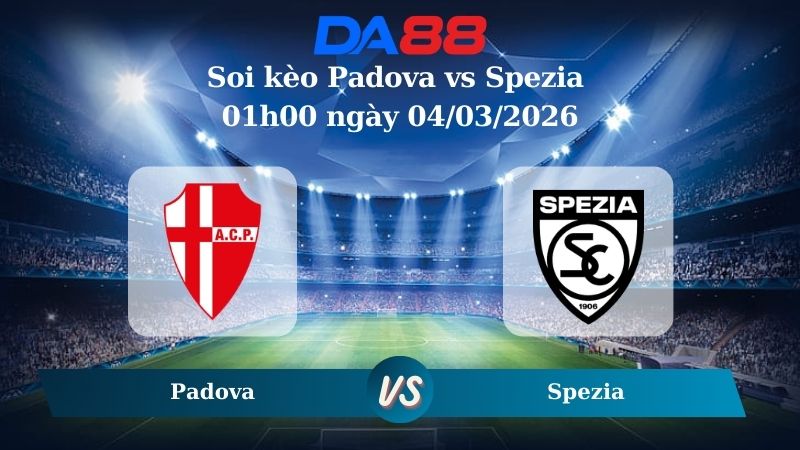 Nhận định soi kèo Padova vs Spezia 01h00 ngày 04/03/2026