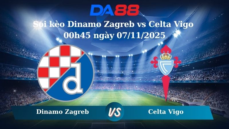 Soi kèo Dinamo Zagreb vs Celta Vigo 00h45 ngày 07/11/2025