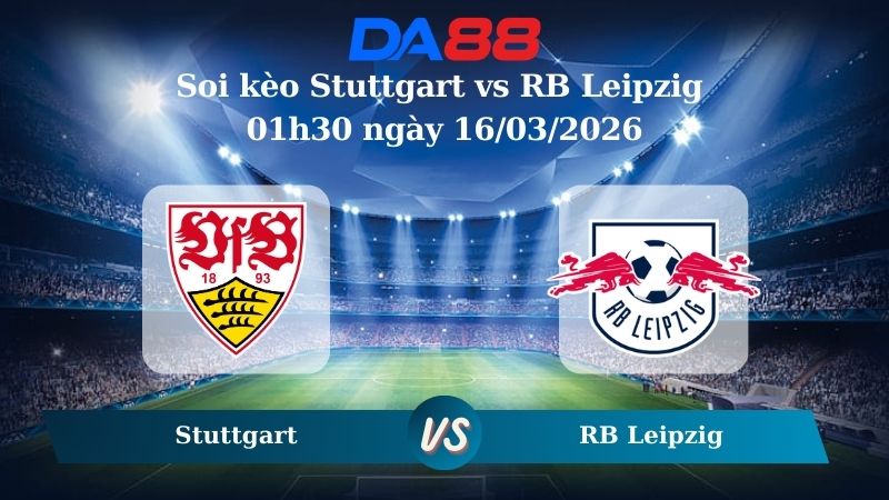 Soi kèo Stuttgart vs RB Leipzig 01h30 ngày 16/03/2026