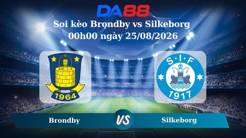 Nhận định soi kèo Brondby vs Silkeborg 00h00 ngày 25/08/2026