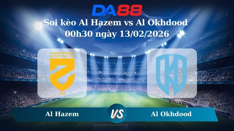 Nhận định soi kèo Al Hazem vs Al Okhdood 00h30 ngày 13/02/2026
