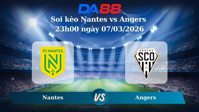 Nhận định soi kèo Nantes vs Angers 23h00 ngày 07/03/2026