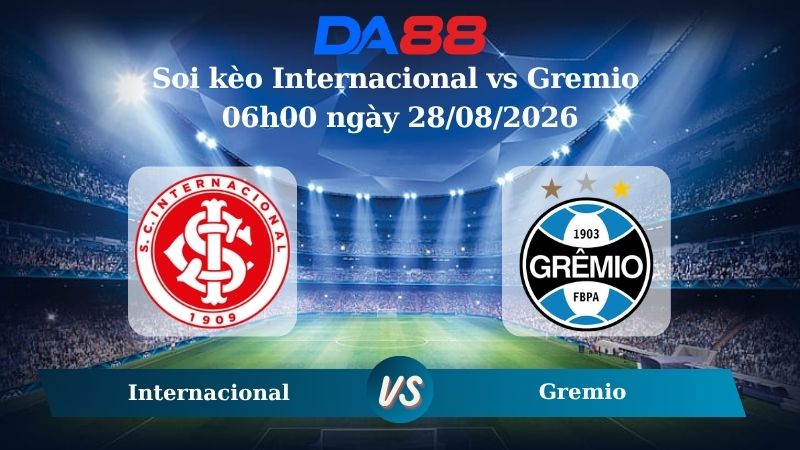 Nhận định soi kèo Internacional vs Gremio 06h00 ngày 28/08/2026