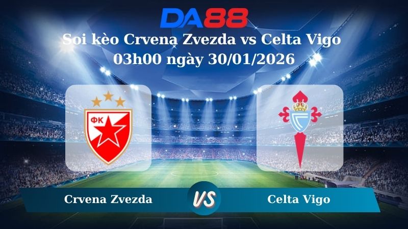 Nhận định soi kèo Crvena Zvezda vs Celta Vigo 03h00 ngày 30/01/2026
