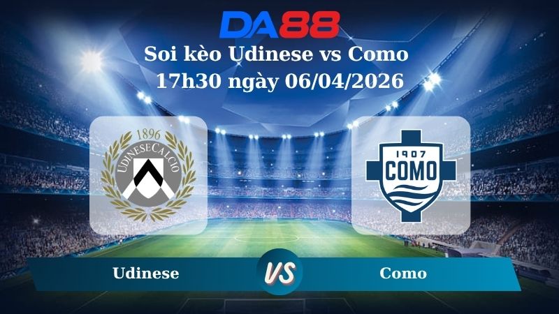 Nhận định soi kèo Udinese vs Como 07h00 ngày 31/03/2026