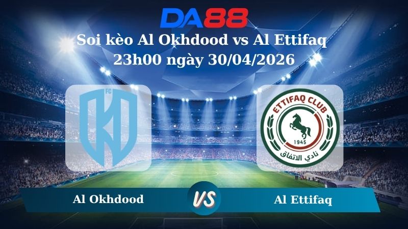 Nhận định soi kèo Al Okhdood vs Al Ettifaq 23h00 ngày 30/04/2026