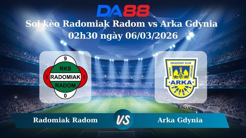 Nhận định soi kèo Radomiak Radom vs Arka Gdynia 02h30 ngày 06/03/2026 