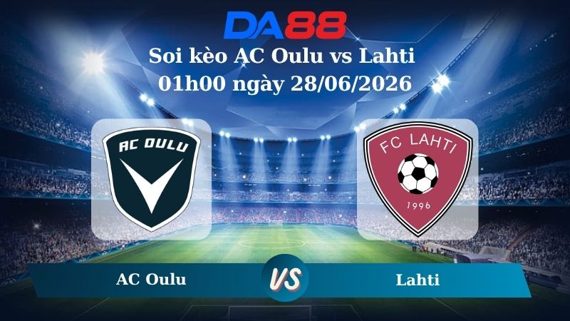 Nhận định soi kèo nhà cái AC Oulu vs Lahti 01h00 ngày 28/06/2026